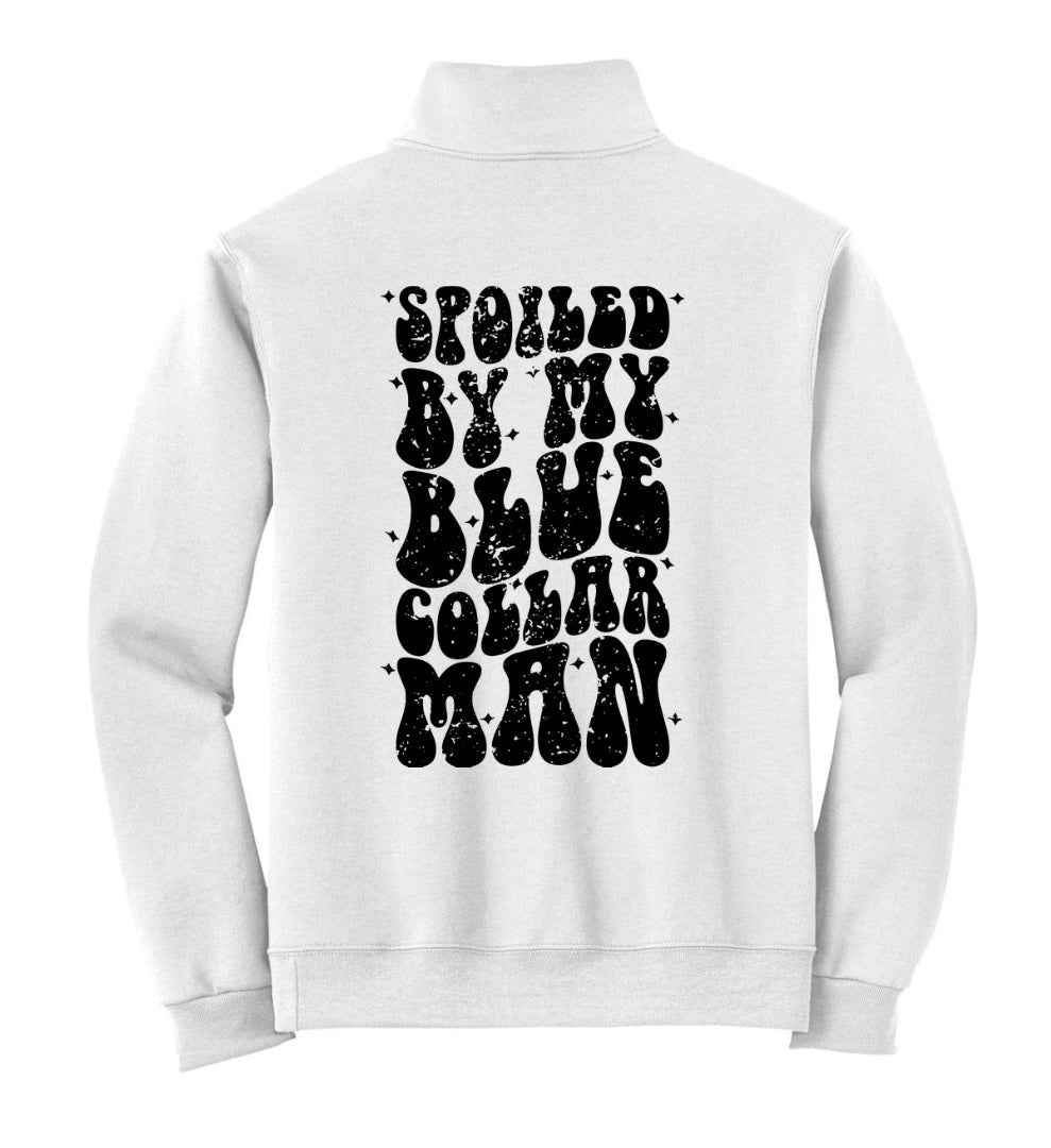 Spoiled by my blue collar man Quarter Zip